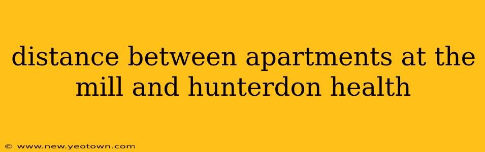 distance between apartments at the mill and hunterdon health