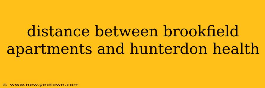 distance between brookfield apartments and hunterdon health