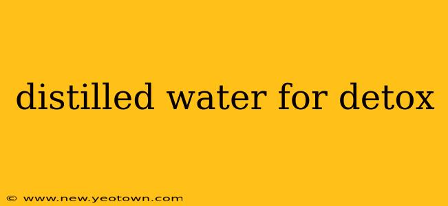 distilled water for detox
