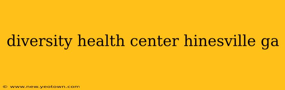diversity health center hinesville ga