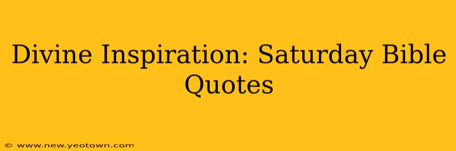 Divine Inspiration: Saturday Bible Quotes