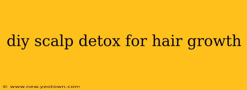 diy scalp detox for hair growth