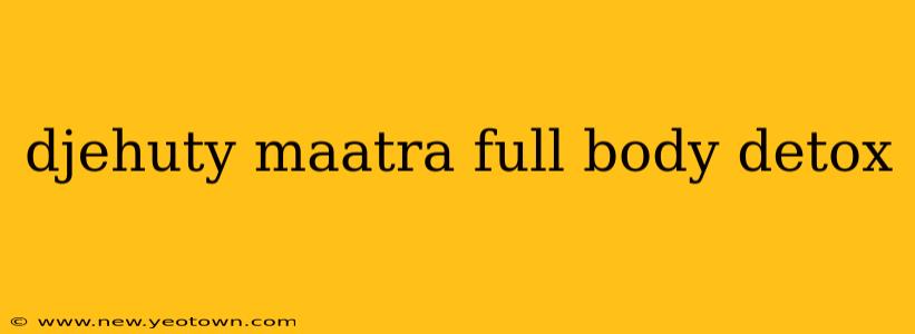djehuty maatra full body detox