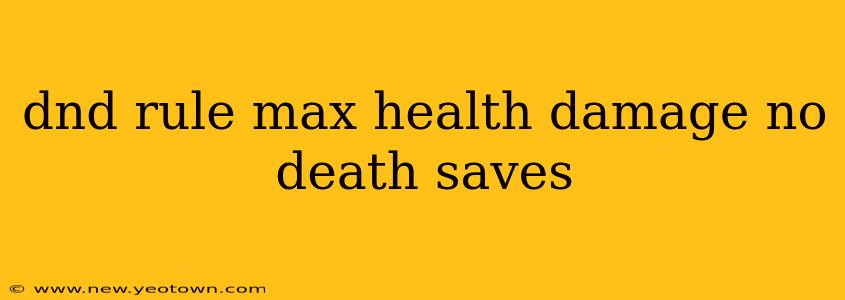 dnd rule max health damage no death saves