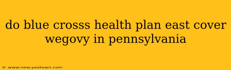 do blue crosss health plan east cover wegovy in pennsylvania