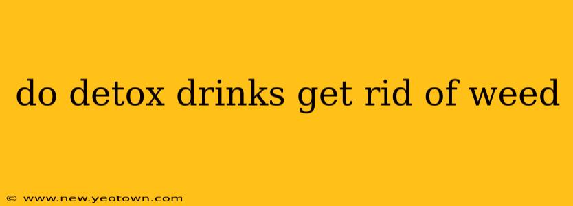 do detox drinks get rid of weed