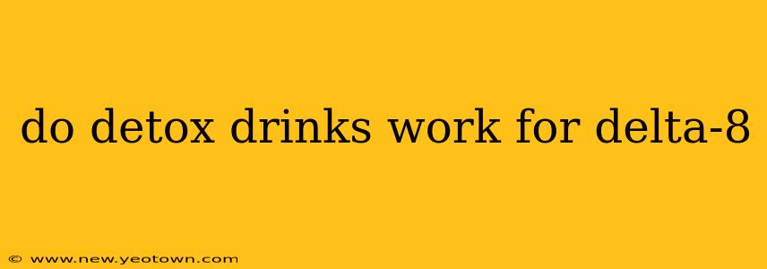 do detox drinks work for delta-8