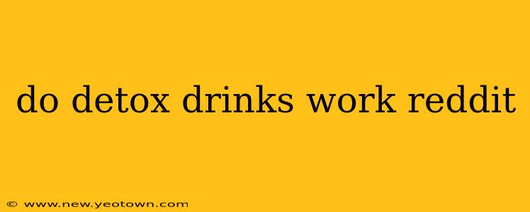 do detox drinks work reddit
