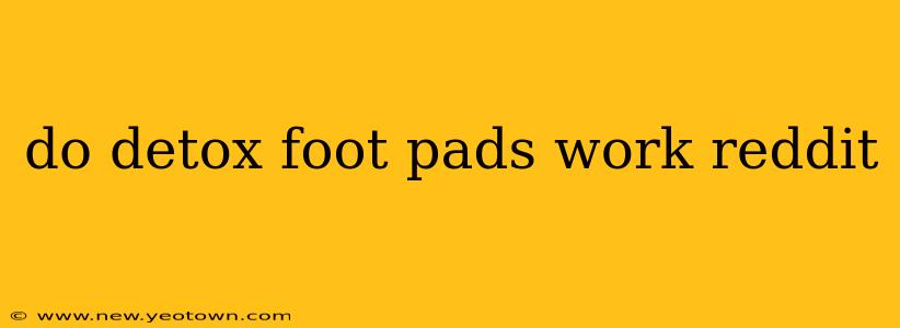 do detox foot pads work reddit