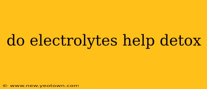 do electrolytes help detox