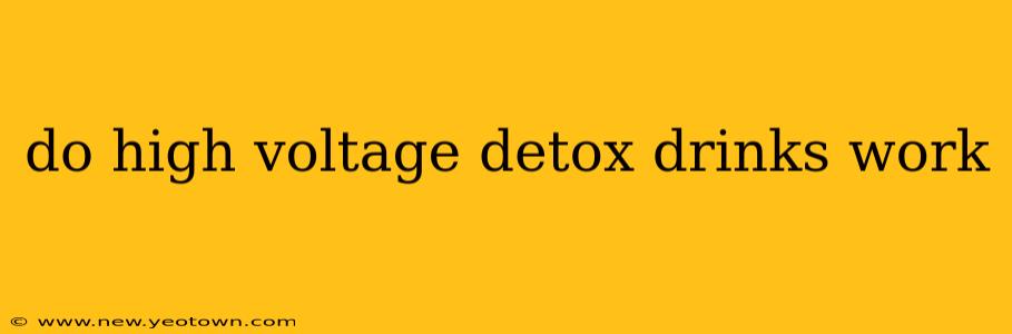 do high voltage detox drinks work