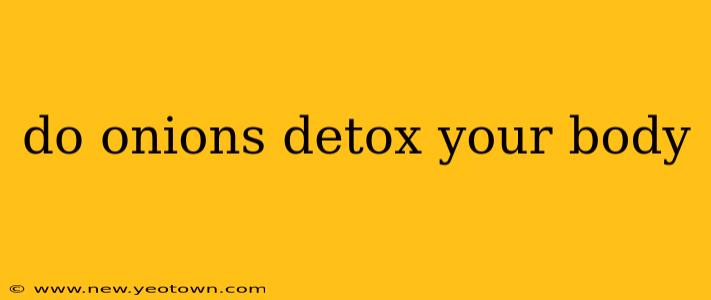 do onions detox your body