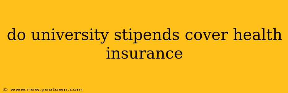 do university stipends cover health insurance