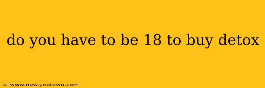 do you have to be 18 to buy detox