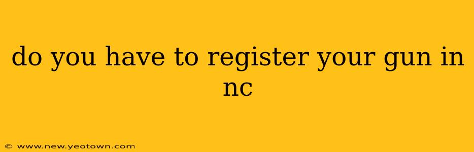do you have to register your gun in nc