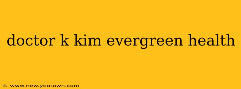 doctor k kim evergreen health