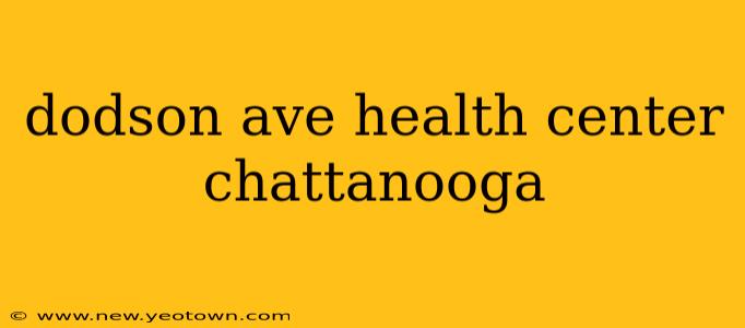 dodson ave health center chattanooga