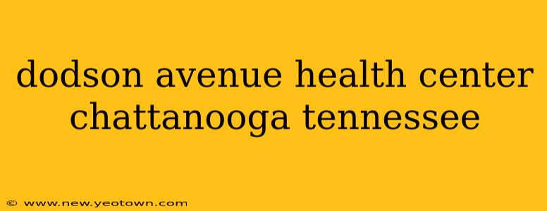 dodson avenue health center chattanooga tennessee