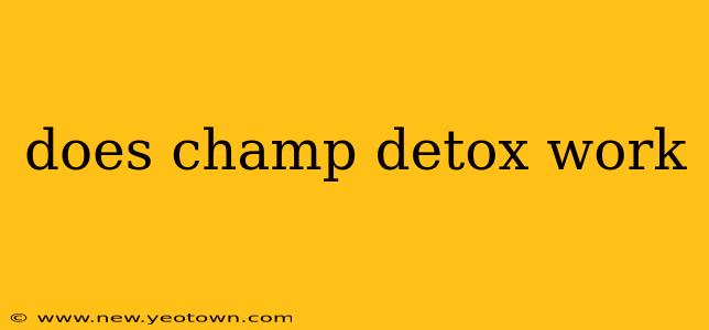 does champ detox work