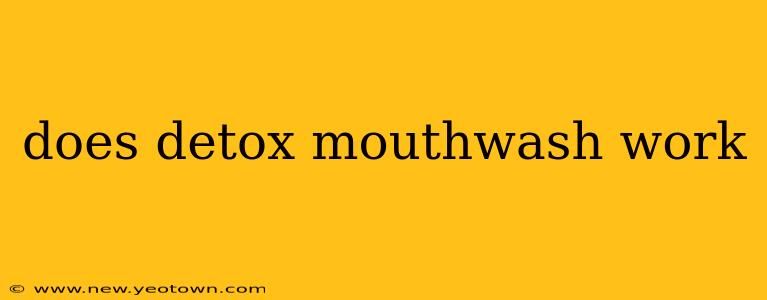 does detox mouthwash work