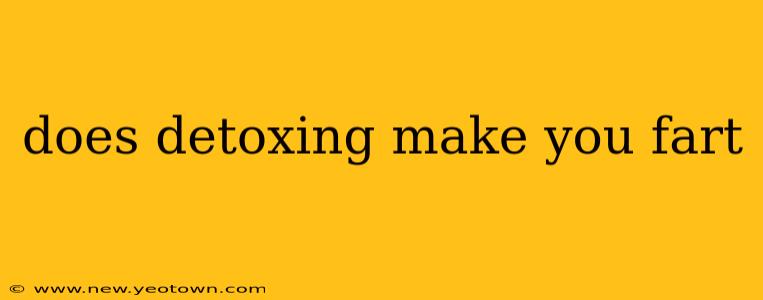does detoxing make you fart