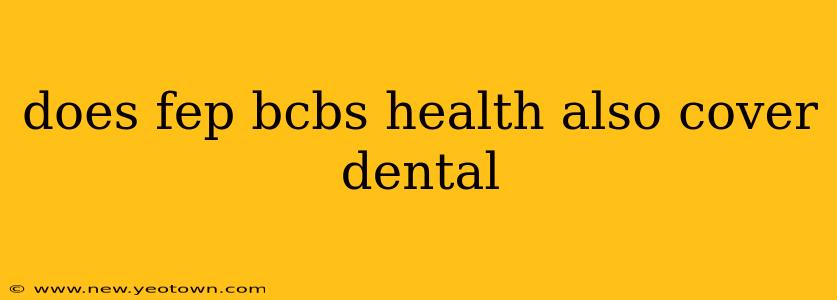 does fep bcbs health also cover dental