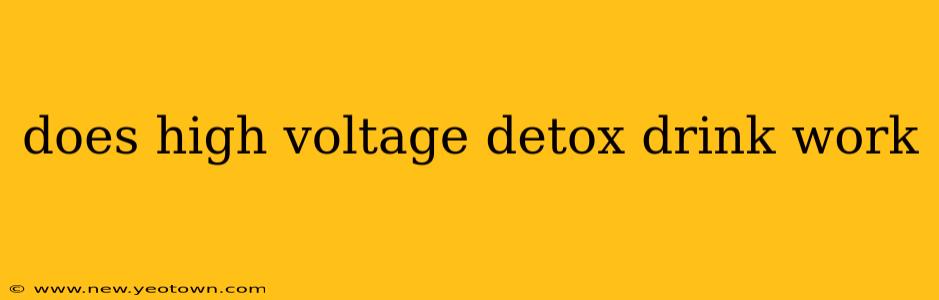 does high voltage detox drink work