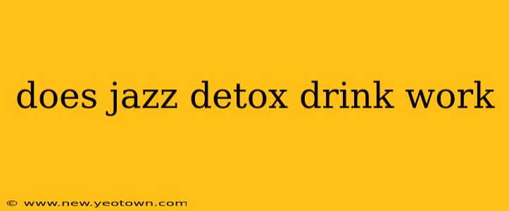 does jazz detox drink work