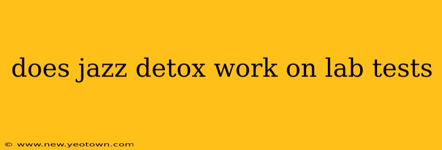 does jazz detox work on lab tests