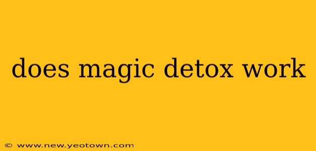 does magic detox work