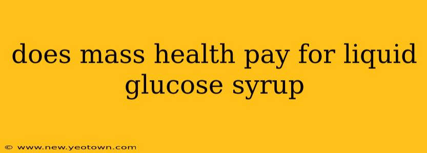 does mass health pay for liquid glucose syrup