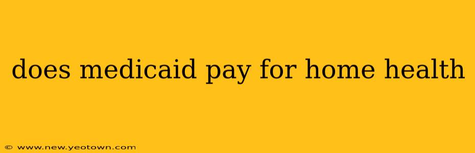 does medicaid pay for home health