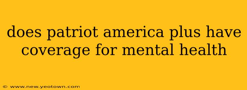 does patriot america plus have coverage for mental health