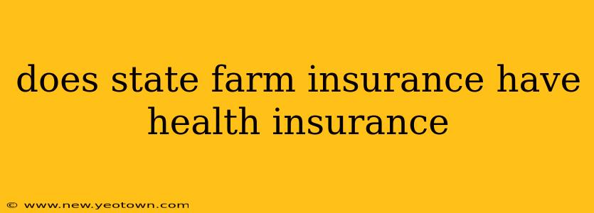does state farm insurance have health insurance
