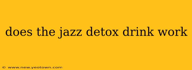 does the jazz detox drink work