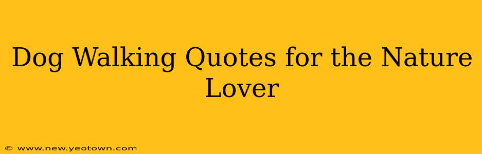 Dog Walking Quotes for the Nature Lover