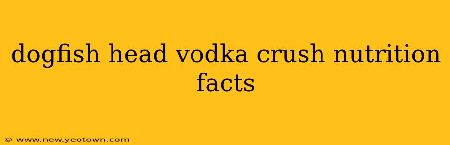 dogfish head vodka crush nutrition facts
