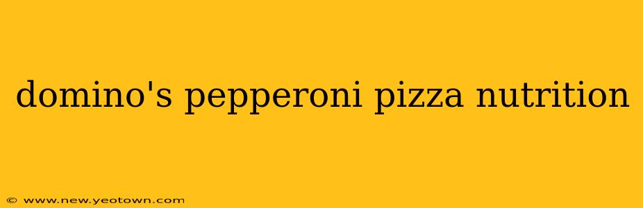 domino's pepperoni pizza nutrition