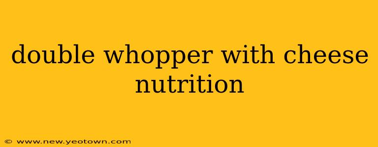 double whopper with cheese nutrition