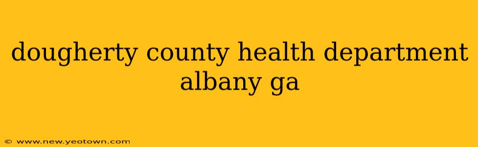 dougherty county health department albany ga