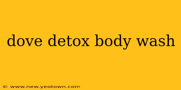 dove detox body wash