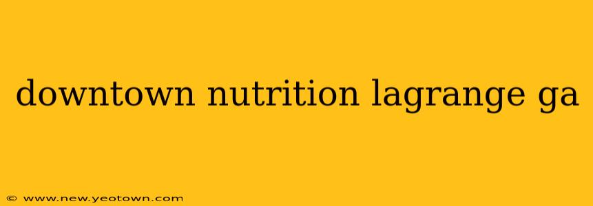 downtown nutrition lagrange ga