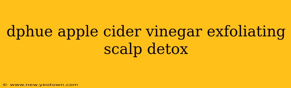 dphue apple cider vinegar exfoliating scalp detox