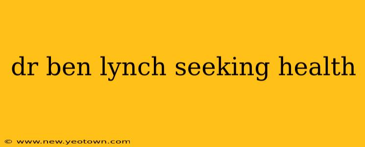 dr ben lynch seeking health