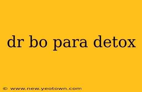 dr bo para detox