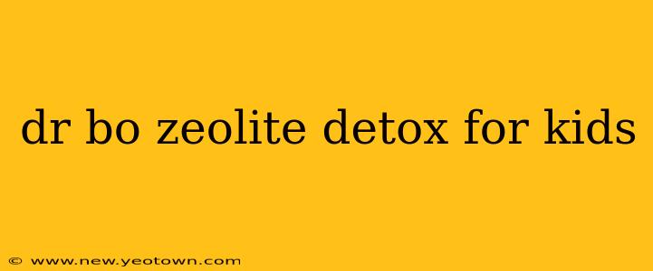 dr bo zeolite detox for kids