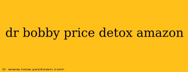 dr bobby price detox amazon