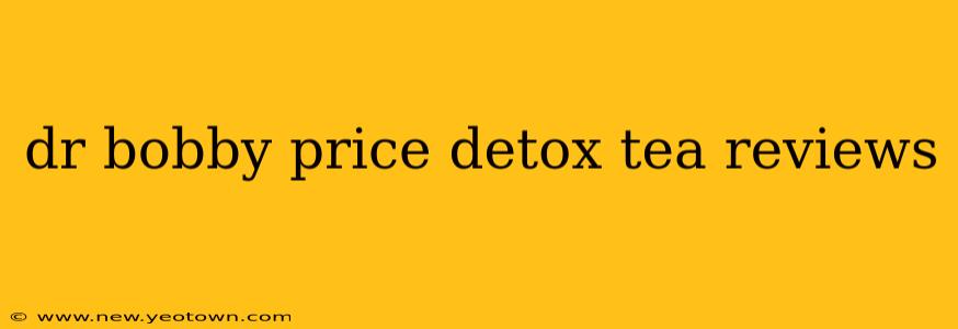 dr bobby price detox tea reviews