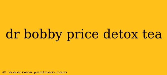 dr bobby price detox tea