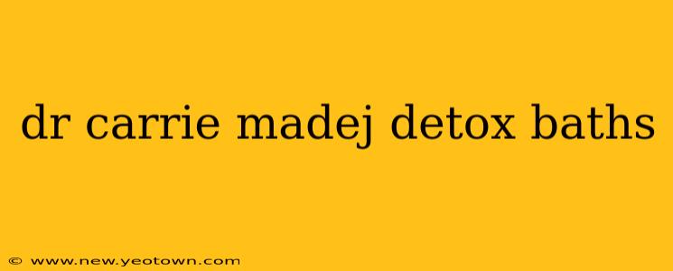 dr carrie madej detox baths